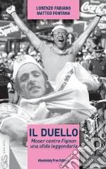 Il duello. Moser contro Fignon, una sfida leggendaria