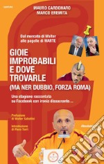 Gioie improbabili e dove trovarle (ma ner dubbio, forza Roma) libro