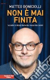 Non è mai finita libro di Boniciolli Matteo Burreddu Giorgio Giardini Alessandra