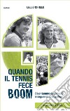 Quando il tennis fece boom. Diventammo ceto medio inseguendo una pallina libro