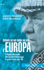 Soltanto col mio babbo sul tetto d'Europa. Il figlio racconta Ferruccio Valcareggi e quell'Italia del '68