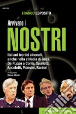 Arrivano i nostri. Italiani tecnici vincenti, anche nella striscia di Gaza. Da Puppo a Conte, Spalletti, Ancelotti, Mancini, Ranieri libro