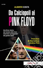 Da calciopoli ai Pink Floyd. Una firma storica del Corriere della Sera intervista i protagonisti del grande calcio