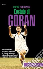 L'estate di Goran. Wimbledon 2001, finalmente Ivanisevic libro