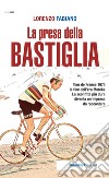 La presa della Bastiglia. Tour de France 1975: la fine dell'era Merckx. La sconfitta più dura diventa un'impresa da raccontare libro di Fabiano Lorenzo