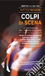 Colpi di scena. Le dieci magie del tennis d'autore