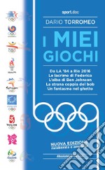 I miei giochi. Da LA '84 a Rio 2016. Nuova ediz. libro