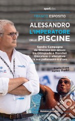 Alessandro, l'imperatore delle piscine. Sandro Campagna, da Siracusa con amore tra Olimpiade e mondiali. Giocatore o allenatore la sua pallanuoto è d'oro libro