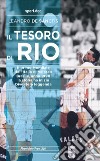 Il tesoro di Rio. Il primo mondiale dell'Italia di Velasco. Brasile, anno 1990: la storia ha inizio. Diventerà leggenda libro