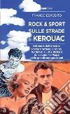 Rock e sport sulle strade di Kerouac. Nel cuore dell'America. Rocky Graziano, Fosbury, Garfunkel e Little Richard. Un viaggio nel Paese delle grandi contraddizioni libro