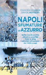 Napoli, sfumature d'azzurro. Beffe e belle partite, vittorie e sconfitte. Tutte le sfide nazionali ed europee dal 1909 a oggi libro