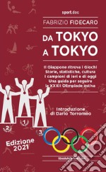 Da Tokyo a Tokyo. Il Giappone ritrova i Giochi. Storie, statistiche, cultura. I campioni di ieri e di oggi. Una guida per seguire la XXXII Olimpiade estiva