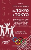 Da Tokyo a Tokyo. Il Giappone ritrova i Giochi. Storie, statistiche, cultura. I campioni di ieri e di oggi. Una guida per seguire la XXXII Olimpiade estiva libro
