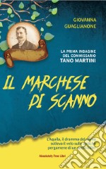 Il marchese di Scanno. L'Aquila, il dramma del sisma solleva il velo sulle antiche pergamene di un serial killer libro