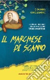 Il marchese di Scanno. L'Aquila, il dramma del sisma solleva il velo sulle antiche pergamene di un serial killer libro di Guaglianone Giovanna