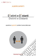 D'istinti e d'istanti. Distinti e distanti. Quando un apostrofo cambia il senso delle cose libro