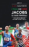 L'Italia che corre. Jacobs e i suoi fratelli. Come siamo diventati i re dello sprint olimpico libro