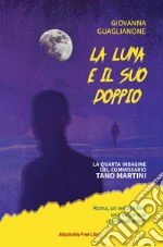 La luna e il suo doppio. La quarta indagine del commissario Tano Martini libro