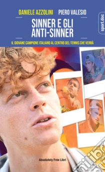Sinner e gli anti-Sinner. Il giovane campione italiano al centro del tennis che verr�