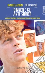 Sinner e gli anti-Sinner. Il giovane campione italiano al centro del tennis che verrà libro