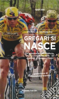 Gregari si nasce. Un mestiere nobile e difficile, raccontato dai mille aneddoti di Massimo Codol
