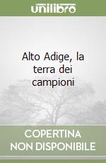 Alto Adige, la terra dei campioni libro