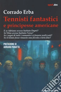 Tennisti fantastici e principesse americane libro
