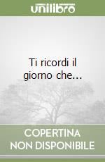 Ti ricordi il giorno che... libro