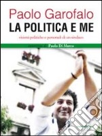 La politica e me. Visioni politiche e personali di un sindaco libro