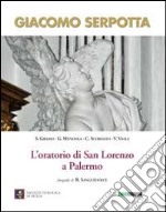 Giacomo Serpotta. L'oratorio di San Lorenzo a Palermo. Ediz. illustrata libro