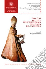 Paolo VI artefice dell'umanesimo cristiano del XX secolo libro