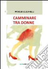 Camminare tra donne libro