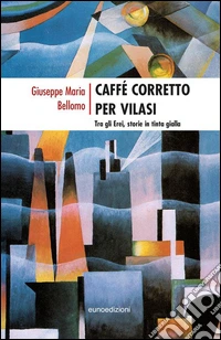 Caffé corretto per Vilasi. Tra gli erei storie in tinta gialla