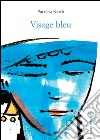 Visage bleu libro di Karth Patricia