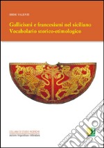 Gallicismi e francesismi nel siciliano. Vocabolario storico-etimologico