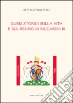 Dubbi storici sulla vita e sul regno di Riccardo III libro