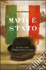 Mafia è Stato. La Sicilia e l'Italia. Intervista a Napoleone Colajanni libro