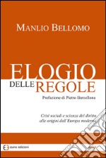 Elogio delle regole. Crisi sociali e scienza del diritto alle origini dell'Europa moderna libro