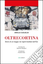 Oltrecortina. Diario di un viaggio nei regimi totalitari dell'Est libro