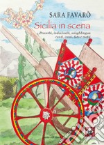 Sicilia in scena. Proverbi, indovinelli, scioglilingua, cunti, canti, foto e motti libro