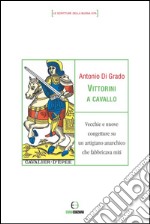 Vittorini a cavallo. Vecchie e nuove congetture su un artigiano anarchico che fabbricava miti libro