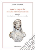 Ricerche epigrafiche sul culto demetriaco in Sicilia. I «mysteria» tra mito, storia ed evidenza archeologica