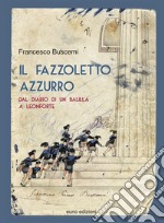 Il fazzoletto azzurro. Dal diario di un balilla a Leonforte libro