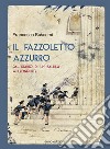 Il fazzoletto azzurro. Dal diario di un balilla a Leonforte libro di Buscemi Francesco