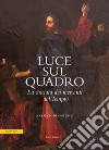 Luce sul quadro. La cacciata dei mercanti dal tempio libro di Benintende Claudio