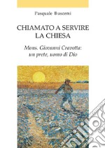 Chiamato a servire la Chiesa. Mons. Giovanni Cravotta: un prete, uomo di Dio libro