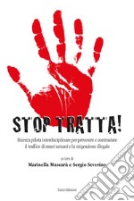 Stop tratta. Ricerca pilota interdisciplinare per prevenire e contrastare il traffico di esseri umani e la migrazione illegale libro