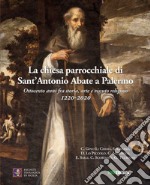 La chiesa parrocchiale di Sant'Antonio Abbate. Ottocento anni fra storia, arte e vissuto religioso 1220-2020 libro