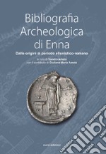 Bibliografia Archeologica di Enna. Dalle origini al periodo ellenistico-romano