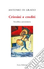 Crimini e crediti. Novellino universitario libro